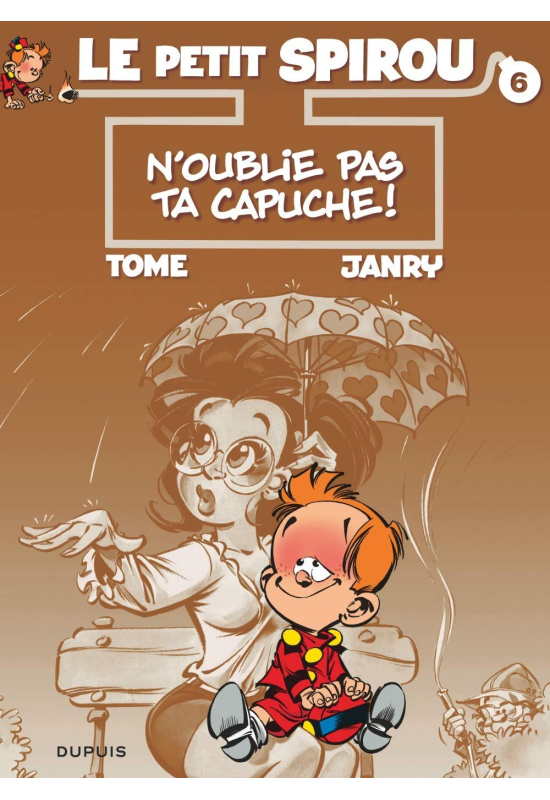 Le Petit Spirou 6 N'oublie pas ta capuche ! Le Petit Spirou 6 N'oublie pas ta capuche !